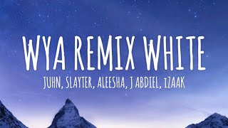 WYA REMIX WHITE ⚪️ - Juhn, Slayter, Aleesha, J Abdiel, iZaak @FaithandFocus (Letra/Lyrics)