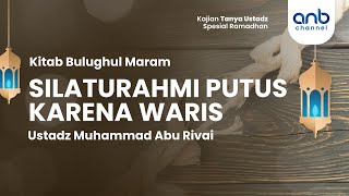 Silaturahmi Putus Karena Waris | Ustadz Muhammad Abu Rivai