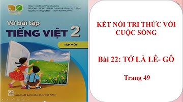BÀI TẬP TIẾNG VIỆT - LỚP 2: BÀI 22: TỚ LÀ LÊ-GÔ - KẾT NỐI TRI THỨC VỚI CUỘC SỐNG