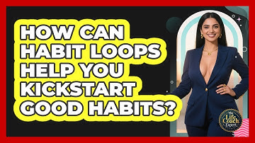 How Can Habit Loops Help You Kickstart Good Habits? - The Life Coach Expert