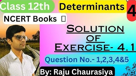 Class -12th Maths, Chapter - Determinants, Solution of Exercise -4.1, Questions -1,2,3,4&5