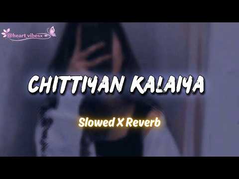 Chittiyan Kalaiyaan (Slowed & Reverb)🎧 ~ Lofi Edit ~ Heart vibesx