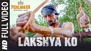 Full Video: Lakshya Ko | PEHLWAAN | Kichcha Sudeepa | Krishna | Arjun Janya