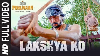 Full Video: Lakshya Ko | PEHLWAAN | Kichcha Sudeepa | Krishna | Arjun Janya
