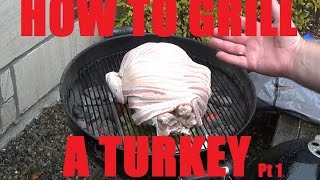 Thanksgiving Dinner - How To Grill A Turkey - Part 1