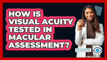 How Is Visual Acuity Tested In Macular Assessment?
