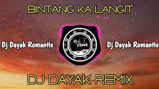 BINTANG KA' LANGIT || DJ REMIX DAYAK TERBARU FULL BASS