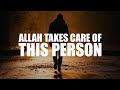 ALLAH WILL ALWAYS TAKE CARE OF THIS PERSON (BEAUTIFUL VIDEO)