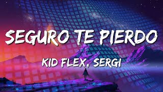 KID FLEX, Sergi - Seguro Te Pierdo (Letra\Lyrics) (loop 1 hour)