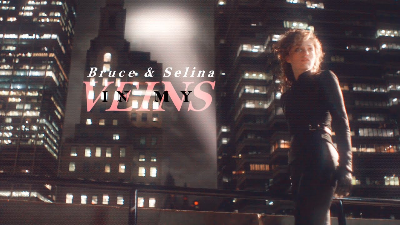 Bruce & Selina [Gotham (+Finale)] || In My Veins