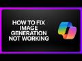 How To Fix Copilot Image Generation Not Working! Tutorial