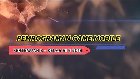 PEMROGRAMAN GAME MOBILE PERTEMUAN 3 - ITB STIKOM AMBON KELAS SI 5 2019