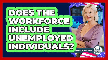 Does the Workforce Include Unemployed Individuals?