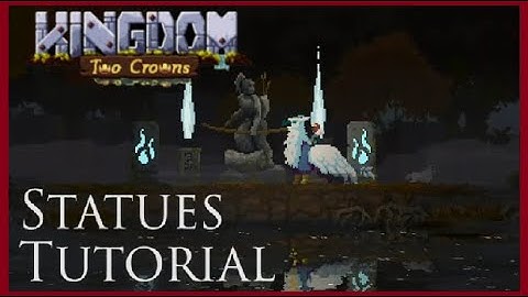 Kingdom Two Crowns Tips - Statues