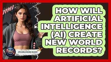 How Will Artificial Intelligence (AI) Create New World Records? - Epic World Record Holders