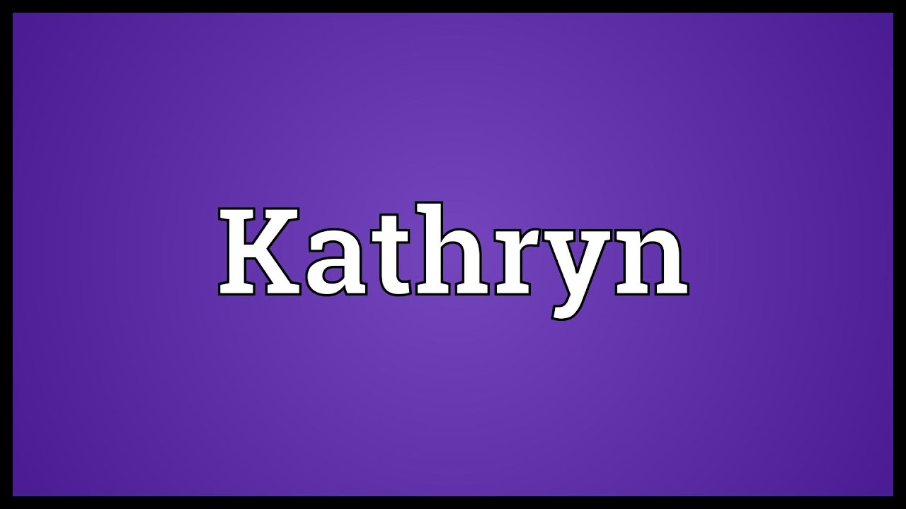 Kathryn Meaning YouTube Kathryn Meaning YouTube