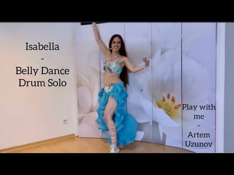 Isabella Belly Dance Drum Solo - Play with me - Artem Uzunov - الرقص الشرقي