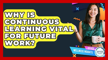 Why Is Continuous Learning Vital For Future Work? - Office Wellness Insights