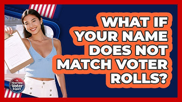 What If Your Name Does Not Match Voter Rolls?