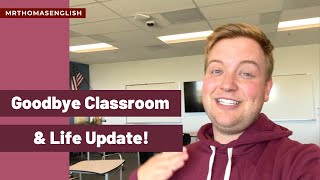Goodbye Classroom & Life Update!