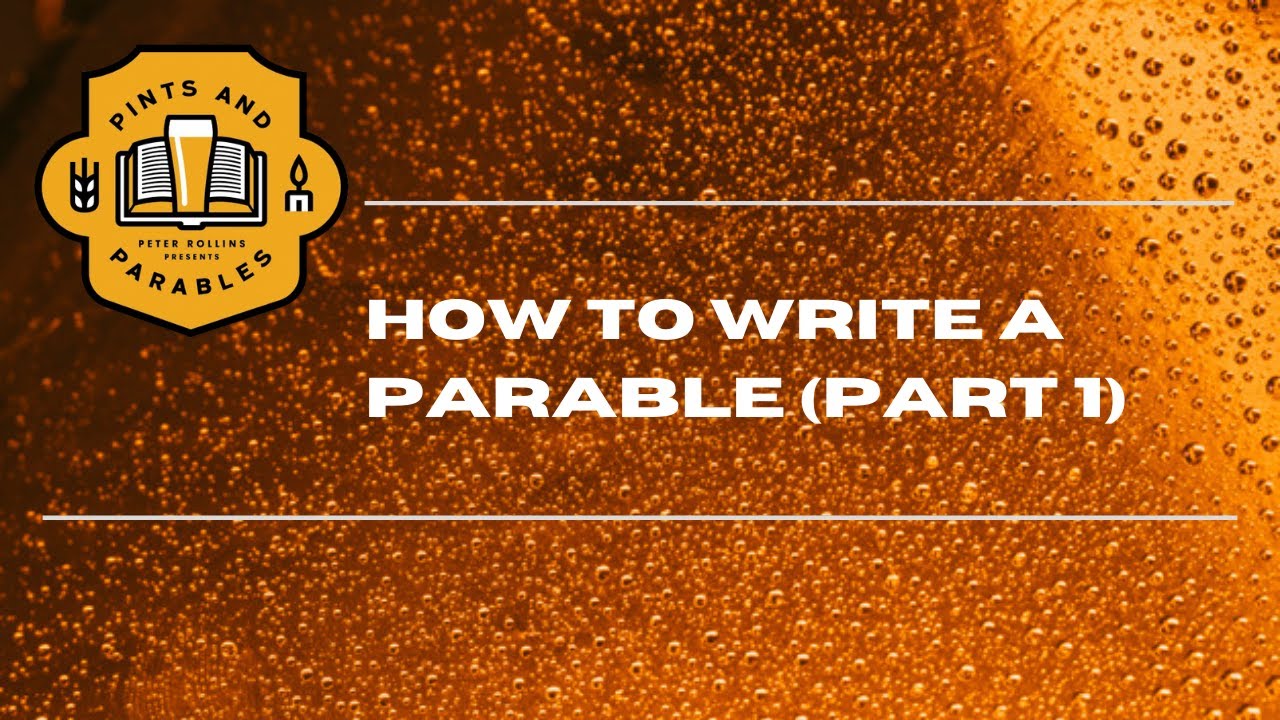 Pints and Parables  How to Write a Parable (Part 12)