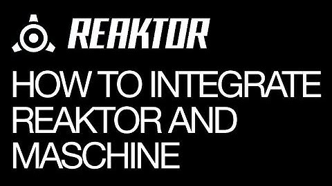 How to Integrate Reaktor and Maschine 2.0 - How To Tutorial