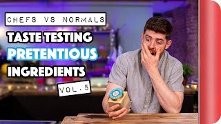 Chefs vs Normals Taste Testing Pretentious Ingredients Vol. 5 | Sorted Food