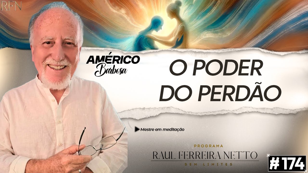 AMÉRICO BARBOSA - O PODER DO PERDÃO  - SEM LIMITES #174