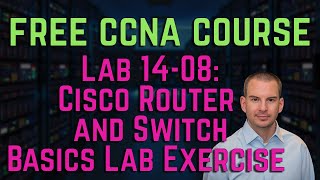 Free CCNA 200-301 Course 14-08: Cisco Router and Switch Basics Lab Exercise