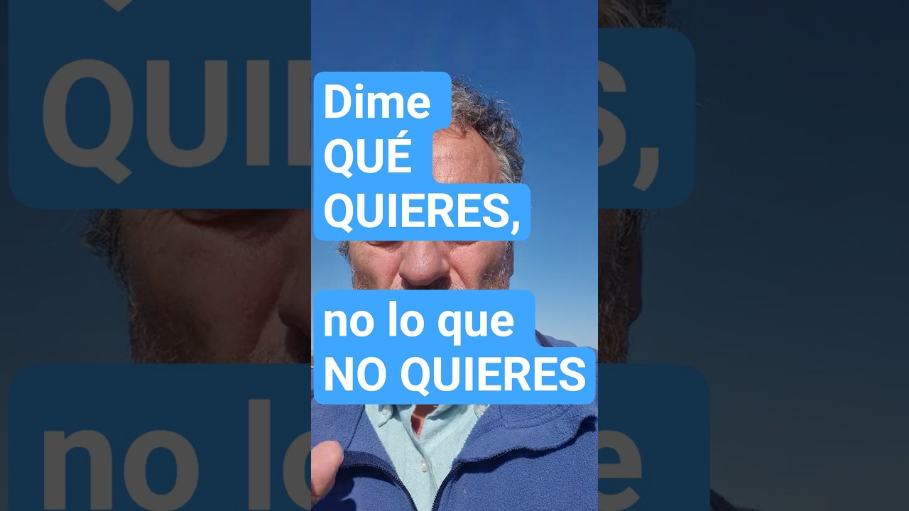 Dime qué quieres, en vez de lo que NO quieres