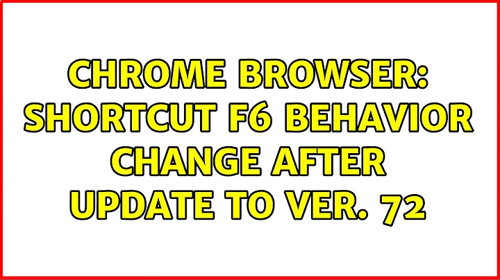 Chrome browser: Shortcut F6 behavior change after update to ver. 72 (2 Solutions!!)