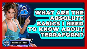 What Are The Absolute Basics I Need To Know About Terraform? - Cloud Stack Studio