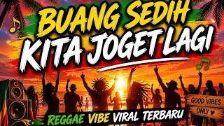 BUANG SEDIH KITA JOGET LAGI ¶ Reggae vibe viral terbaru 226
