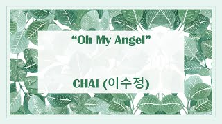 Oh My Angel - CHAI (이수정) || Lyrics