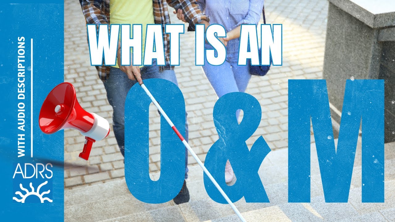 What is an Orientation & Mobility Specialist? (with Audio Descriptions)