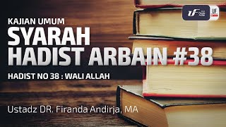 Syarah Hadits Arbain #38 - Wali Allah - Ustadz Dr. Firanda Andirja M.A.