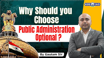 Why Should You Choose Public Administration Optional || Guidance by Gautam Sir || KGS IAS