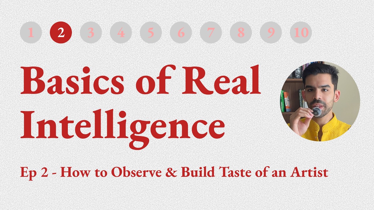 How to Observe & Build Taste of an Artist in AI Era - Basics of Real Intelligence by Ansh Mehra