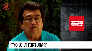 Informe Especial: "Yo lo vi torturar" | 24 Horas TVN Chile