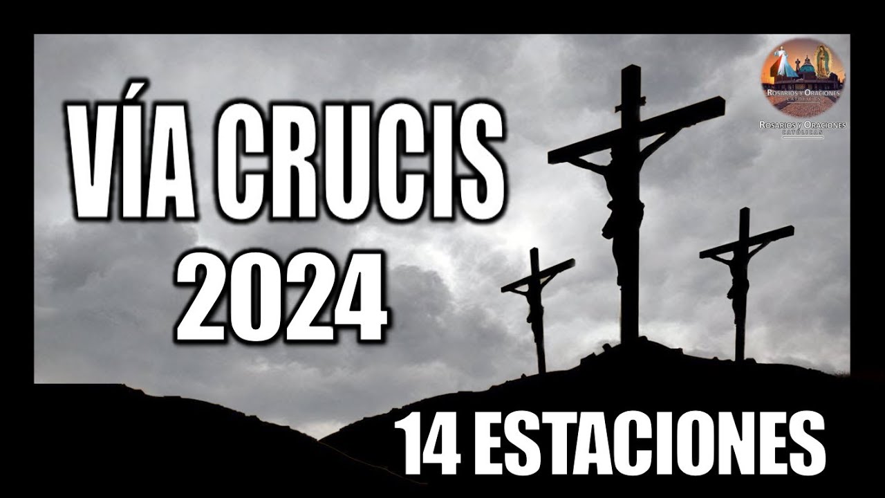 VÍA CRUCIS CUARESMA 2024 // 14 ESTACIONES // CAMINO DE LA CRUZ