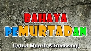 BAHAYA PEMURTADAN - Ust. Munzir Situmorang : MT. Al-Hafiizh