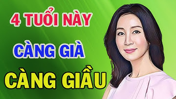 BẬT MÍ 4 Con Giáp KHỔ TRƯỚC SƯỚNG SAU CÀNG GIÀ CÀNG GIÀU, Tiền Tiêu 7 Đời Không Hết