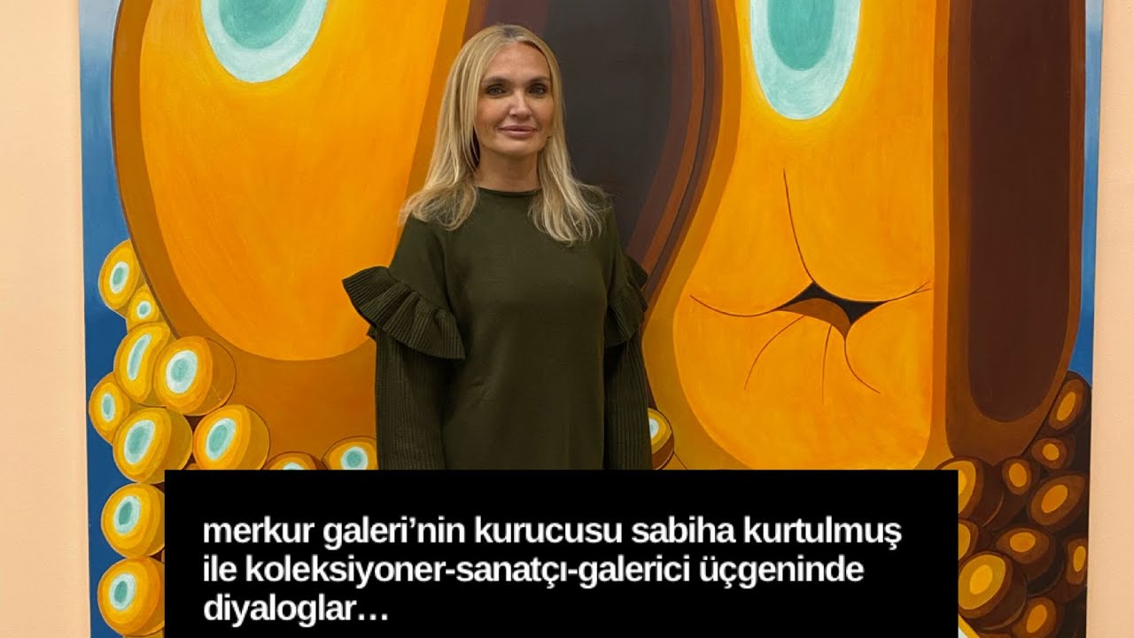 Merkur Galeri’nin Kurucusu Sabiha Kurtulmuş ile Koleksiyoner-Sanatçı-Galerici Üçgeninde Diyaloglar..