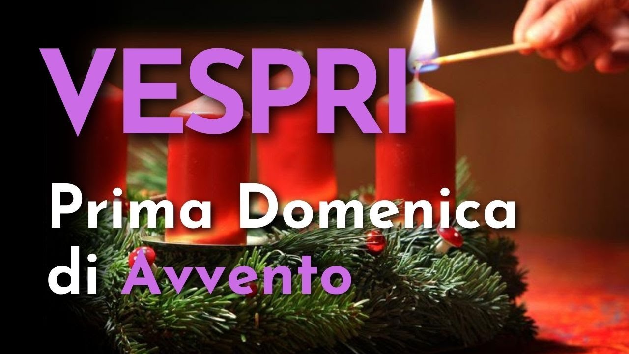 Secondi Vespri della Prima Domenica di Avvento - YouTube