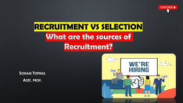 Recruitment Vs Selection: Difference? Methods of Recruitment by Sonam Topwal
