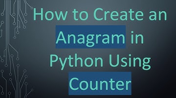 How to Create an Anagram in Python Using Counter