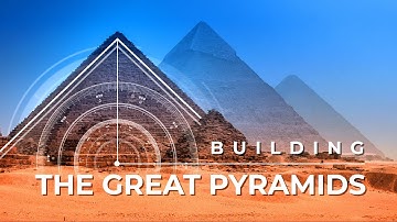 Building the Great Pyramids
