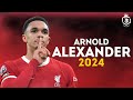 Trent Alexander-Arnold 2024 ● Incredible Skills, Passes &amp; Goals | HD