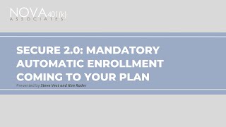 SECURE 2.0:  Mandatory Automatic Enrollment Coming to Your Plan presented by Steve Vest & Kim Rader