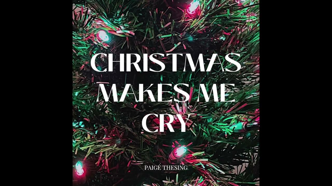 Christmas Makes Me Cry YouTube